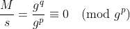 \frac{M}{s} = \frac{g^q}{g^p} \equiv 0 \pmod{g^p} \frac{M}{s} = \frac{g^q}{g^p} \equiv 0 \pmod{g^p}